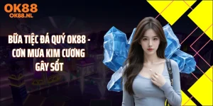 Bữa Tiệc Đá Quý OK88 - Cơn Mưa Kim Cương Gây Sốt